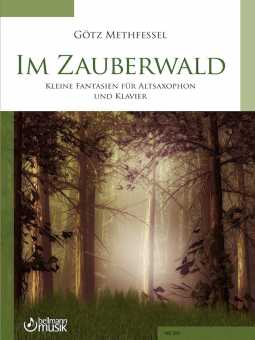 Götz Methfessel: IM ZAUBERWALD - Kleine Fantasien für Altsaxophonund Klavier 